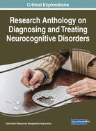 Research Anthology on Diagnosing and Treating Neurocognitive Disorders