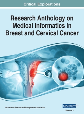 Research Anthology on Medical Informatics in Breast and Cervical Cancer, VOL 1 - Management Association, Information R (Editor)