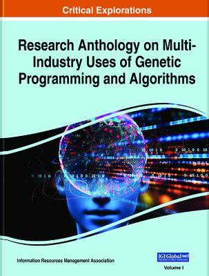 Research Anthology on Multi-Industry Uses of Genetic Programming and Algorithms, 3 volume - Management Association, Information Resources (Editor)