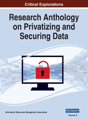 Research Anthology on Privatizing and Securing Data, VOL 2 - Management Association, Information R (Editor)