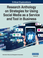 Research Anthology on Strategies for Using Social Media as a Service and Tool in Business