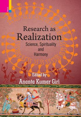 Research as Realization: Science, Spirituality and Harmony - Giri, Ananta Kumar (Editor)