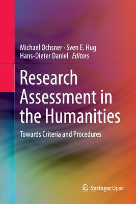 Research Assessment in the Humanities: Towards Criteria and Procedures - Ochsner, Michael (Editor), and Hug, Sven E (Editor), and Daniel, Hans-Dieter (Editor)