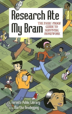 Research Ate My Brain: The Panic-Proof Guide to Surviving Homework - Toronto Public Library