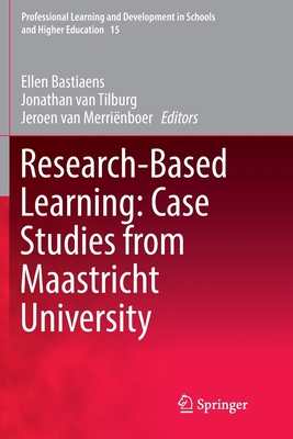 Research-Based Learning: Case Studies from Maastricht University - Bastiaens, Ellen (Editor), and Van Tilburg, Jonathan (Editor), and Van Merrinboer, Jeroen (Editor)