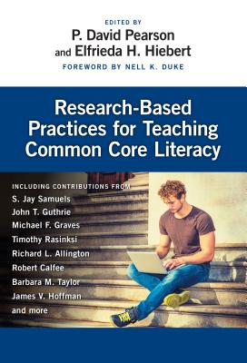Research-Based Practices for Teaching Common Core Literacy - Pearson, P David (Editor), and Hiebert, Elfrieda H (Editor), and Duke, Nell K (Foreword by)