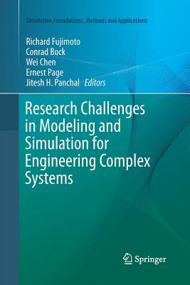 Research Challenges in Modeling and Simulation for Engineering Complex Systems - Fujimoto, Richard (Editor), and Bock, Conrad (Editor), and Chen, Wei, MD (Editor)