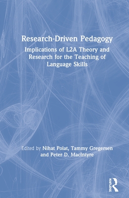 Research-Driven Pedagogy: Implications of L2A Theory and Research for the Teaching of Language Skills - Polat, Nihat (Editor), and Gregersen, Tammy (Editor), and Macintyre, Peter D (Editor)