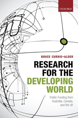 Research for the Developing World: Public Funding from Australia, Canada, and the UK - Currie-Alder, Bruce