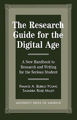 Research Guide for the Digital Age: A New Handbook to Research and Writing for the Serious Student - Burkle-Young, Francis, and Maley, Saundra Rose