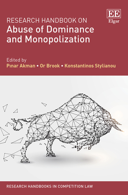 Research Handbook on Abuse of Dominance and Monopolization - Akman, P nar (Editor), and Brook, Or (Editor), and Stylianou, Konstantinos (Editor)