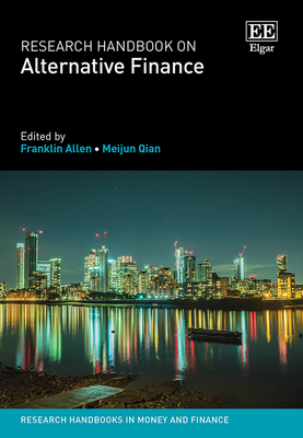 Research Handbook on Alternative Finance - Allen, Franklin (Editor), and Qian, Meijun (Editor)