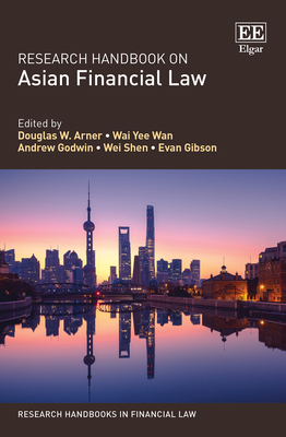 Research Handbook on Asian Financial Law - Arner, Douglas W (Editor), and Wan, Wai Y (Editor), and Godwin, Andrew (Editor)