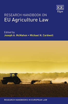 Research Handbook on EU Agriculture Law - McMahon, Joseph A. (Editor), and Cardwell, Michael N. (Editor)