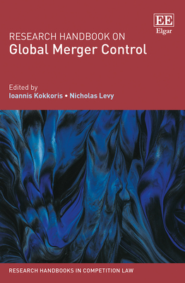 Research Handbook on Global Merger Control - Kokkoris, Ioannis (Editor), and Levy, Nicholas (Editor)