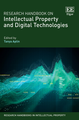 Research Handbook on Intellectual Property and Digital Technologies - Aplin, Tanya (Editor)