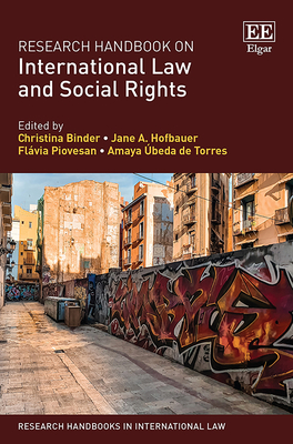 Research Handbook on International Law and Social Rights - Binder, Christina (Editor), and Hofbauer, Jane A (Editor), and Piovesan, Flvia (Editor)