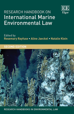 Research Handbook on International Marine Environmental Law - Rayfuse, Rosemary (Editor), and Jaeckel, Aline (Editor), and Klein, Natalie (Editor)