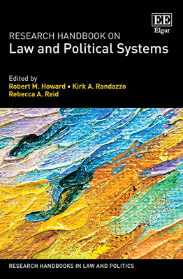 Research Handbook on Law and Political Systems - Howard, Robert M (Editor), and Randazzo, Kirk a (Editor), and Reid, Rebecca A (Editor)