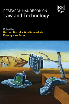 Research Handbook on Law and Technology - Bro ek, Bartosz (Editor), and Kanevskaia, Olia (Editor), and Palka, Przemyslaw (Editor)