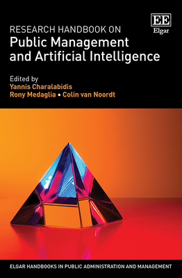 Research Handbook on Public Management and Artificial Intelligence - Charalabidis, Yannis (Editor), and Medaglia, Rony (Editor), and Van Noordt, Colin (Editor)