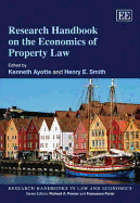 Research Handbook on the Economics of Property Law - Ayotte, Kenneth (Editor), and Smith, Henry E. (Editor)