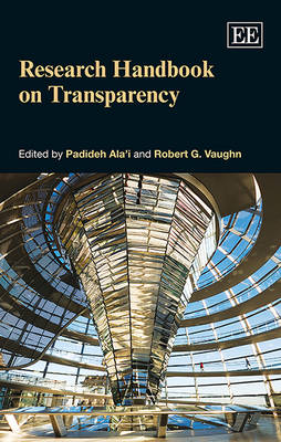 Research Handbook on Transparency - Ala'i, Padideh (Editor), and Vaughn, Robert G. (Editor)