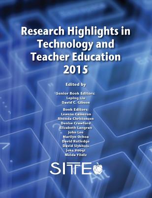 Research Highlights in Technology and Teacher Education 2015 - Liu, Leping (Editor), and Gibson, David C (Editor)