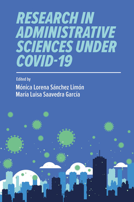 Research in Administrative Sciences Under Covid-19 - Snchez Limn, Mnica Lorena (Editor), and Saavedra Garca, Mara Luisa (Editor)