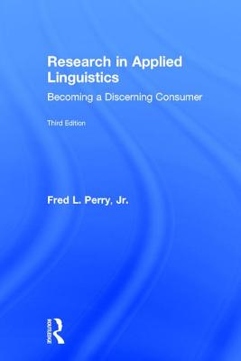 Research in Applied Linguistics: Becoming a Discerning Consumer - Perry, Jr., Fred L.