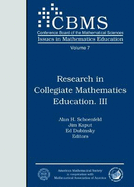 Research in Collegiate Mathematics Education. III - Schoenfeld, Alan H (Editor), and Kaput, Jim (Editor), and Dubinsky, Ed (Editor)