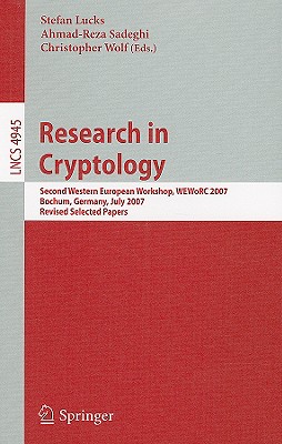 Research in Cryptology: Second Western European Workshop, Weworc 2007, Bochum, Germany, July 4-6, 2007, Revised Selected Papers - Lucks, Stefan (Editor), and Sadeghi, Ahmad-Reza (Editor), and Wolf, Christopher (Editor)