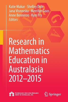 Research in Mathematics Education in Australasia 2012-2015 - Makar, Katie (Editor), and Dole, Shelley (Editor), and Visnovska, Jana (Editor)