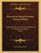 Research in Mental Deviation Among Children: A Statement of the Aims and Purposes of the Buckle Foundation (Classic Reprint)