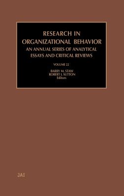 Research in Organizational Behavior: Volume 22 - Staw, B M (Editor), and Sutton, R I (Editor)