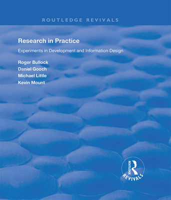 Research in Practice: Experiments in Development and Information Design - Bullock, Roger, and Gooch, Daniel, and Little, Michael