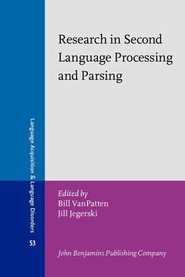 Research in Second Language Processing and Parsing - VanPatten, Bill (Editor), and Jegerski, Jill (Editor)