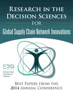 Research in the Decision Sciences for Innovations in Global Supply Chain Networks: Best Papers from the 2014 Annual Conference
