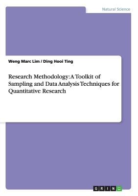 Research Methodology: A Toolkit of Sampling and Data Analysis Techniques for Quantitative Research - Lim, Weng Marc, and Ting, Ding Hooi