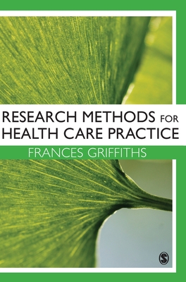 Research Methods for Health Care Practice - Griffiths, Frances