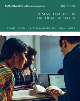 Research Methods for Social Workers with Mylab Education with Enhanced Pearson Etext -- Access Card Package - Yegidis, Bonnie, and Weinbach, Robert, and Myers, Laura