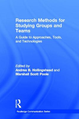 Research Methods for Studying Groups and Teams: A Guide to Approaches, Tools, and Technologies - Hollingshead, Andrea (Editor), and Poole, Marshall Scott (Editor)