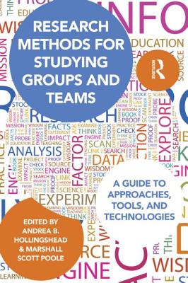 Research Methods for Studying Groups and Teams: A Guide to Approaches, Tools, and Technologies - Hollingshead, Andrea (Editor), and Poole, Marshall Scott (Editor)