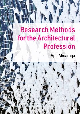 Research Methods for the Architectural Profession - Aksamija, Ajla