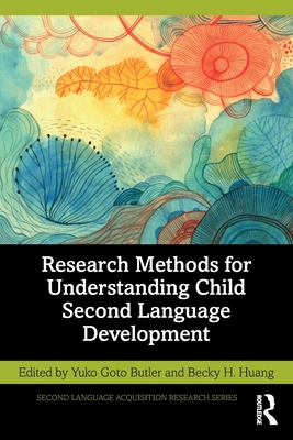 Research Methods for Understanding Child Second Language Development - Butler, Yuko Goto (Editor), and Huang, Becky H (Editor)