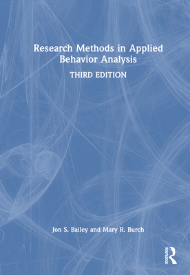 Research Methods in Applied Behavior Analysis - Bailey, Jon S, and Burch, Mary R