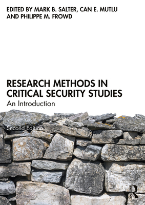 Research Methods in Critical Security Studies: An Introduction - Salter, Mark B (Editor), and Mutlu, Can E (Editor), and Frowd, Philippe M (Editor)