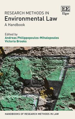 Research Methods in Environmental Law: A Handbook - Philippopoulos-Mihalopoulos, Andreas (Editor), and Brooks, Victoria (Editor)