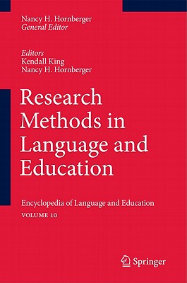 Research Methods in Language and Education: Encyclopedia of Language and Educationvolume 10 - King, Kendall (Editor), and Hornberger, Nancy H (Editor)