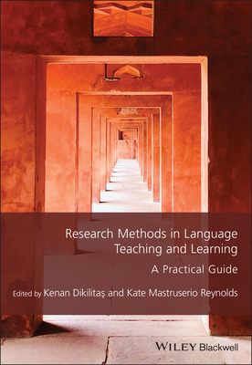 Research Methods in Language Teaching and Learning: A Practical Guide - Dikilitas, Kenan (Editor), and Reynolds, Kate Mastruserio (Editor), and Ferreira, Aline (Series edited by)